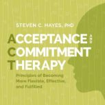 Acceptance and Commitment Therapy, Steven Hayes, PhD