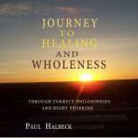 Journey to Healing and Wholeness, Paul Halbeck