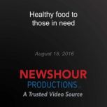 Healthy food to those in need, PBS NewsHour