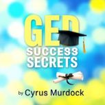 GED Success Secrets Ace Your Exam wi..., Cyrus Murdock