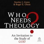 Who Needs Theology? An Invitation to..., Stanley J. Grenz
