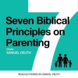Seven Biblical Principles on Parentin..., Samuel Deuth