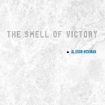 The Smell of Victory, Allison Hickman