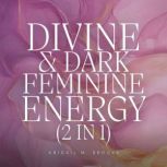 Divine  Dark Feminine Energy 2 in 1..., Abigail M. Brooks