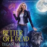 Better Off Dead, Tegan Maher