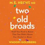 Two Old Broads Stuff You Need to Know That You Didn’t Know You Needed to Know, Dr. M. E. Hecht