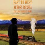 East to West across Russia The Long ..., Daniel C.A. Christianson