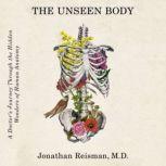 The Unseen Body, Jonathan Reisman, M.D.