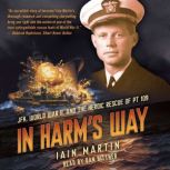 In Harms Way JFK, World War II, and..., Iain Martin