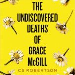 The Undiscovered Deaths of Grace McGi..., C.S. Robertson