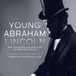 Young Abraham Lincoln The Childhood and Early Life of Abraham Lincoln, Howard Brinkley
