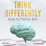 Think Differently and Fuking Big, Mister X