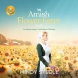 An Amish Flower Farm, Mindy Steele