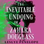 The Inevitable Undoing of Zahara Doug..., Leslye Penelope