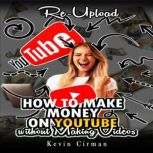 How to Make Money  on YouTube  withou..., Kevin Cirman