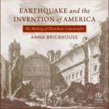 Earthquake and the Invention of Ameri..., Anna Brickhouse