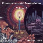 Conversations with Nostradamus, Vol II His Prophecies Explained, Dolores Cannon