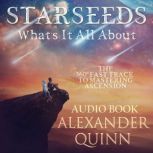 Starseeds Whats It All About?, Alexander Quinn