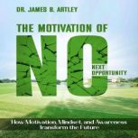 The Motivation of NO Next Opportunity..., Dr. James B. Artley