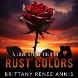 A love story told in rust colors, Brittany Renee Annis