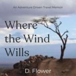 Where the Wind Wills, D. Flower