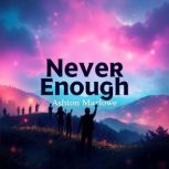Never Enough Break Free from Toxic S..., Ashton Marlowe