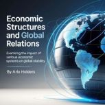Economic Structures and Global Relati..., Arlo Holders