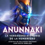 Anunnaki  La Verdadera Historia De L..., Cynthia de Salvador Freixedo
