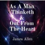 As a Man Thinketh and Out From the He..., James Allen