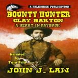 Bounty Hunter Clay Barton  A Heart i..., John J. Law