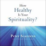 How Healthy is Your Spirituality?, Peter Scazzero
