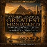 Ancient Egypts Greatest Monuments T..., Charles River Editors