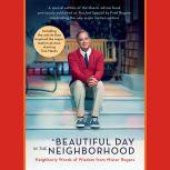 A Beautiful Day in the Neighborhood (Movie Tie-In) Neighborly Words of Wisdom from Mister Rogers, Fred Rogers