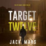 Target Twelve The Spy GameBook 12..., Jack Mars