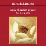 Solo el miedo muere, Barry Long