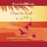 How to Knit a Wild Bikini, Christie Ridgway