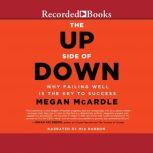 The Up Side of Down Why Failing Well Is the Key to Success, Megan McArdle