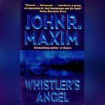 Whistlers Angel, John R. Maxim