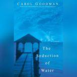 The Seduction of Water, Carol Goodman