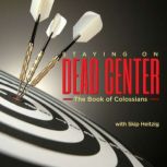 51 Colossians  Staying On Dead Cente..., Skip Heitzig