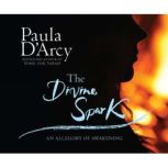 The Divine Spark An Allegory of Awakening, Paula D'Arcy