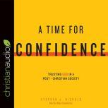 A Time for Confidence Trusting God in a Post-Christian Society, Stephen J. Nichols