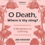 O Death, Where Is Thy Sting? A Meditation on Suffering, SJ Hoover