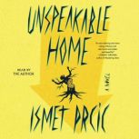 Unspeakable Home, Ismet Prcic
