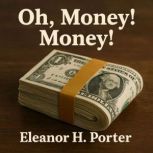 Oh, Money! Money!, Eleanor H. Porter
