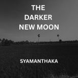 The Darker New Moon, Syamanthaka B