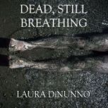 Dead, Still Breathing, Laura  DiNunno