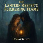 The Lantern Keepers Flickering Flame..., Hoang Nguyen