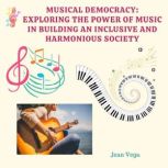 Musical Democracy Exploring the Powe..., Jean Vega