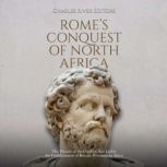Romes Conquest of North Africa The ..., Charles River Editors